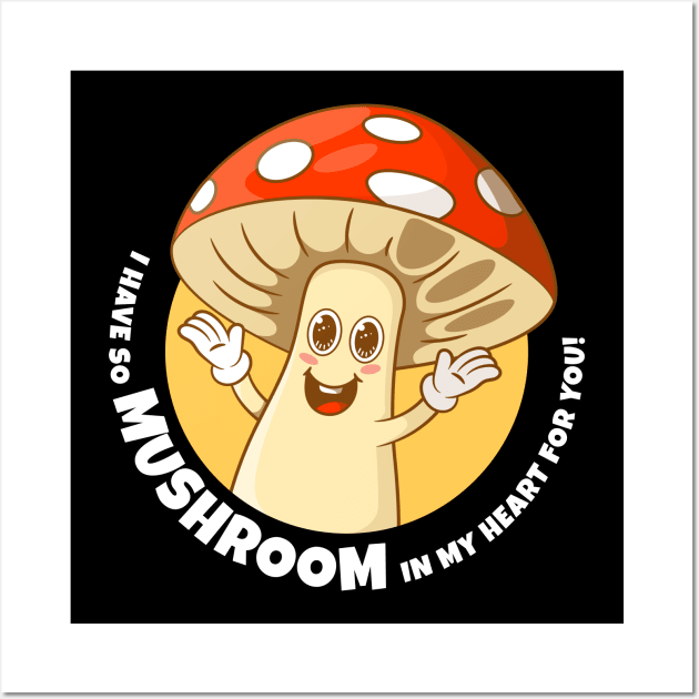 I have so mushroom in my heart for you (on dark colors) Wall Art by Messy Nessie